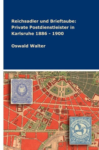 Reichsadler und Brieftaube: Private Postdienstleister in Karlsruhe 1886 - 1900