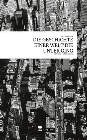 DIE GESCHICHTE EINER WELT DIE UNTER GING. Life is a Story - story.one