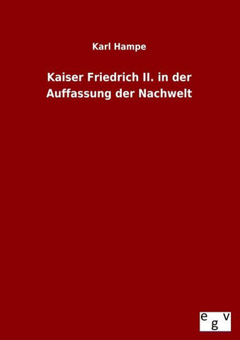 Kaiser Friedrich II. in der Auffassung der Nachwelt