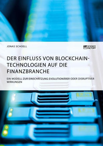 Der Einfluss von Blockchain-Technologien auf die Finanzbranche. Ein Modell zur Einschätzung evolutionärer oder disruptiver Wirkungen
