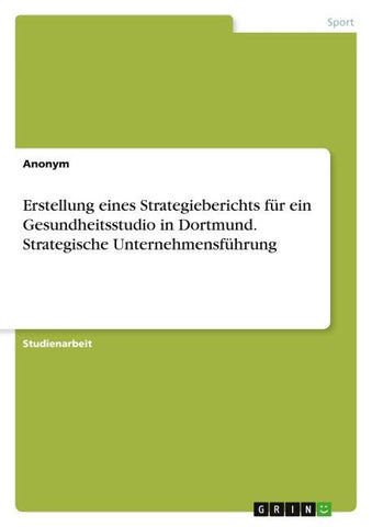 Erstellung eines Strategieberichts für ein Gesundheitsstudio in Dortmund. Strategische Unternehmensführung