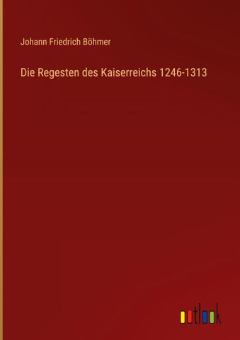 Die Regesten des Kaiserreichs 1246-1313