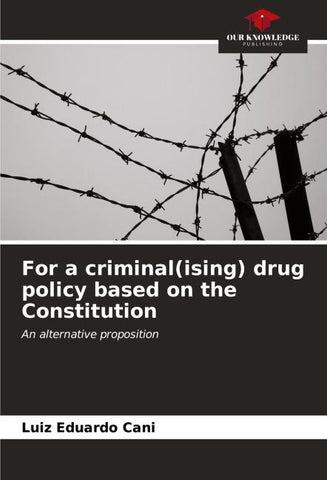For a criminal(ising) drug policy based on the Constitution