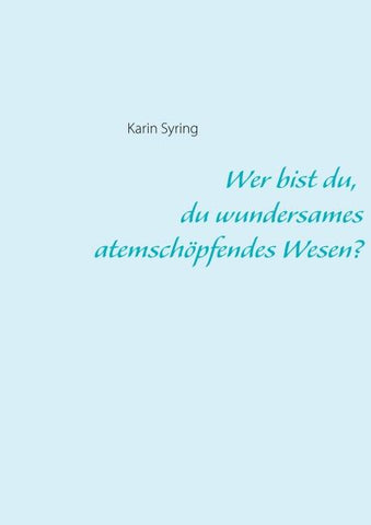 Wer bist du, du wundersames atemschöpfendes Wesen?