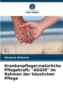Krankenpfleger/natürliche Pflegekraft: "AGGIR" im Rahmen der häuslichen Pflege