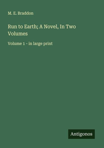 Run to Earth; A Novel, In Two Volumes