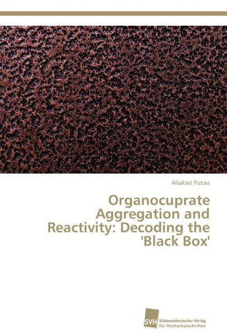 Organocuprate Aggregation and Reactivity: Decoding the 'Black Box'