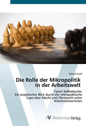 Die Rolle der Mikropolitik in der Arbeitswelt