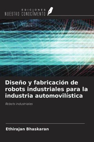 Diseño y fabricación de robots industriales para la industria automovilística
