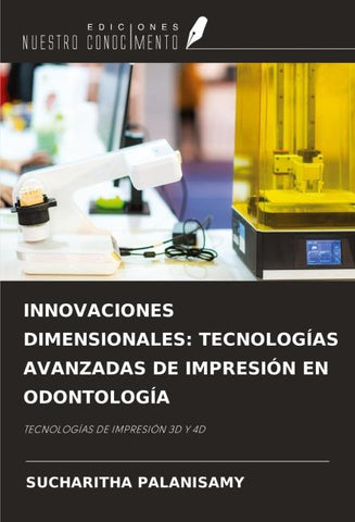 INNOVACIONES DIMENSIONALES: TECNOLOGÍAS AVANZADAS DE IMPRESIÓN EN ODONTOLOGÍA