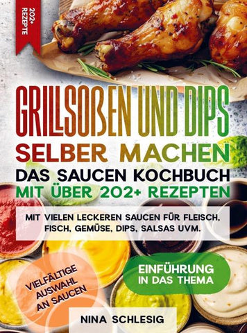 Grillsoßen und Dips selber machen - Das Saucen Kochbuch mit über 202+ Rezepten