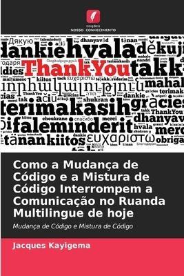 Como a Mudança de Código e a Mistura de Código Interrompem a Comunicação no Ruanda Multilingue de hoje