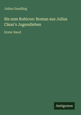 Bis zum Rubicon: Roman aus Julius Cäsar's Jugendleben