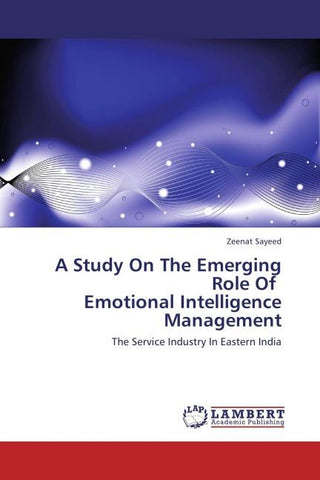 A Study On The Emerging Role Of Emotional Intelligence Management