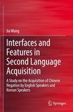 Interfaces and Features in Second Language Acquisition