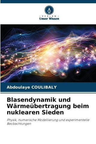Blasendynamik und Wärmeübertragung beim nuklearen Sieden