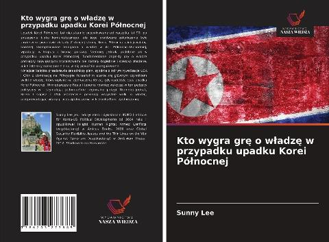 Kto wygra gr¿ o w¿adz¿ w przypadku upadku Korei Pó¿nocnej