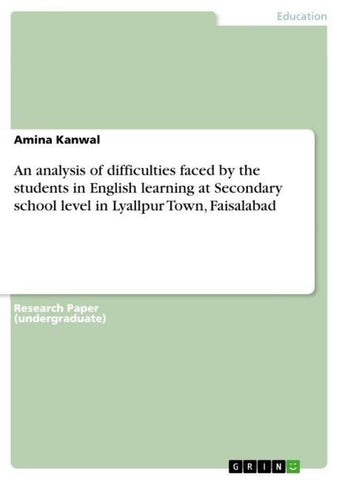 An analysis of difficulties faced by the students in English learning at Secondary school level in Lyallpur Town, Faisalabad
