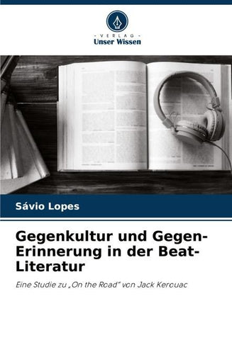 Gegenkultur und Gegen-Erinnerung in der Beat-Literatur