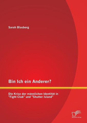 Bin Ich ein Anderer? Die Krise der männlichen Identität in "Fight Club" und "Shutter Island"