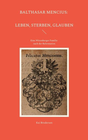 Balthasar Mencius: Leben, Sterben, Glauben
