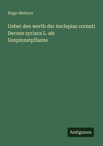 Ueber den werth der Asclepias cornuti Decsne syriaca L. als Gespinnstpflanze