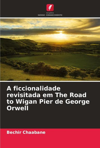 A ficcionalidade revisitada em The Road to Wigan Pier de George Orwell