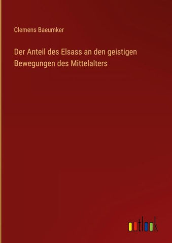 Der Anteil des Elsass an den geistigen Bewegungen des Mittelalters