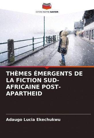 THÈMES ÉMERGENTS DE LA FICTION SUD-AFRICAINE POST-APARTHEID