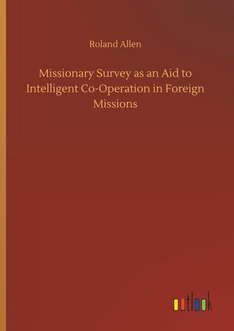 Missionary Survey as an Aid to Intelligent Co-Operation in Foreign Missions