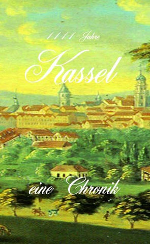 1111 Jahre Kassel - eine Chronik