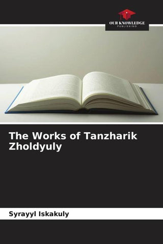 The Works of Tanzharik Zholdyuly