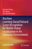 Machine Learning-based Natural Scene Recognition for Mobile Robot Localization in An Unknown Environment