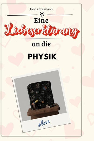 Eine Liebeserklärung an die Physik