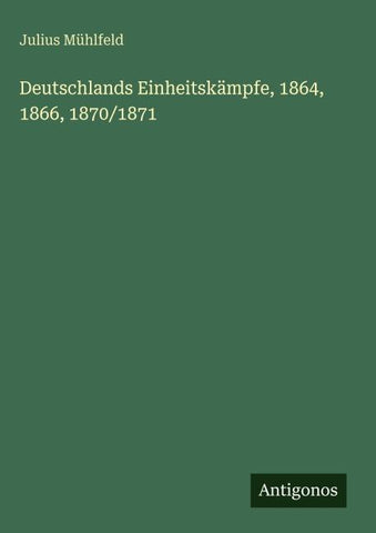 Deutschlands Einheitskämpfe, 1864, 1866, 1870/1871
