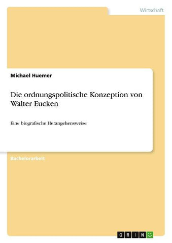 Die ordnungspolitische Konzeption von Walter Eucken