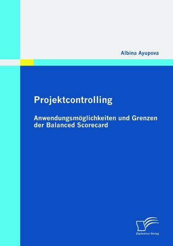 Projektcontrolling: Anwendungsmöglichkeiten und Grenzen der Balanced Scorecard