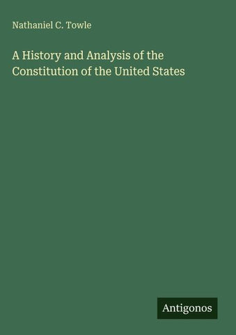 A History and Analysis of the Constitution of the United States