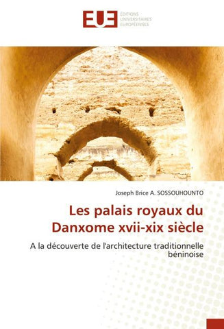Les palais royaux du Danxome xvii-xix siècle