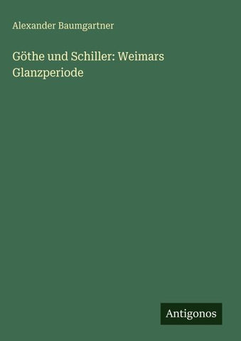 Göthe und Schiller: Weimars Glanzperiode