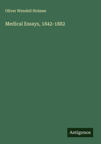 Medical Essays, 1842-1882
