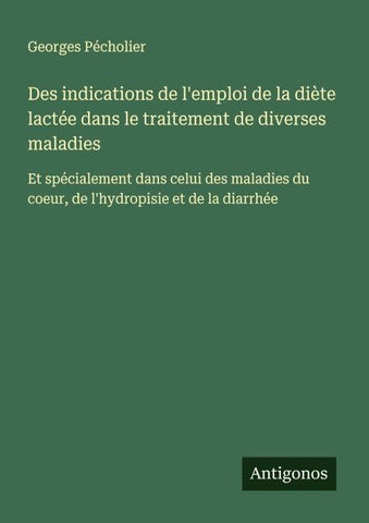 Des indications de l'emploi de la diète lactée dans le traitement de diverses maladies