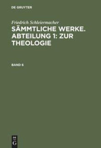 Sämmtliche Werke. Abteilung 1: Zur Theologie. Band 6