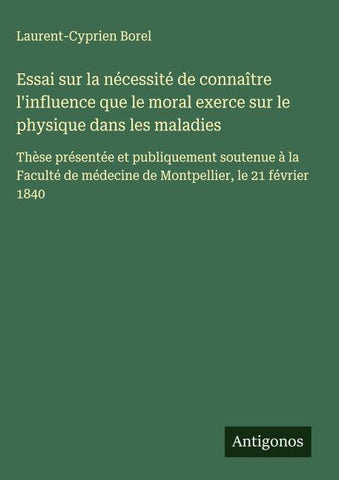 Essai sur la nécessité de connaître l'influence que le moral exerce sur le physique dans les maladies