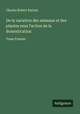 De la variation des animaux et des plantes sous l'action de la domestication