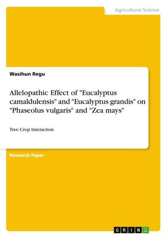 Allelopathic Effect of "Eucalyptus camaldulensis" and "Eucalyptus grandis" on "Phaseolus vulgaris" and "Zea mays"