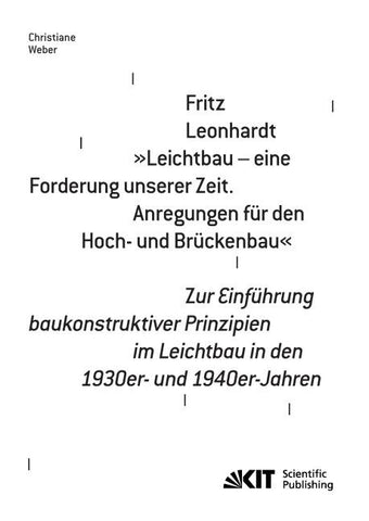 Fritz Leonhardt - "Leichtbau - eine Forderung unserer Zeit. Anregungen für den Hoch- und Brückenbau". Zur Einführung baukonstruktiver Prinzipien im Leichtbau in den 1930er- und 1940er-Jahren