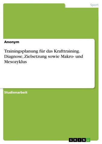 Trainingsplanung für das Krafttraining. Diagnose, Zielsetzung sowie Makro- und Mesozyklus