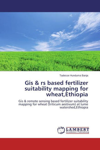 Gis & rs based fertilizer suitability mapping for wheat,Ethiopia