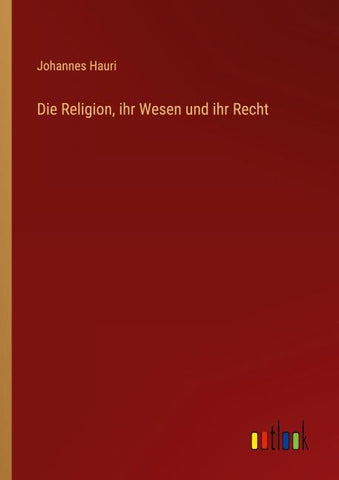 Die Religion, ihr Wesen und ihr Recht